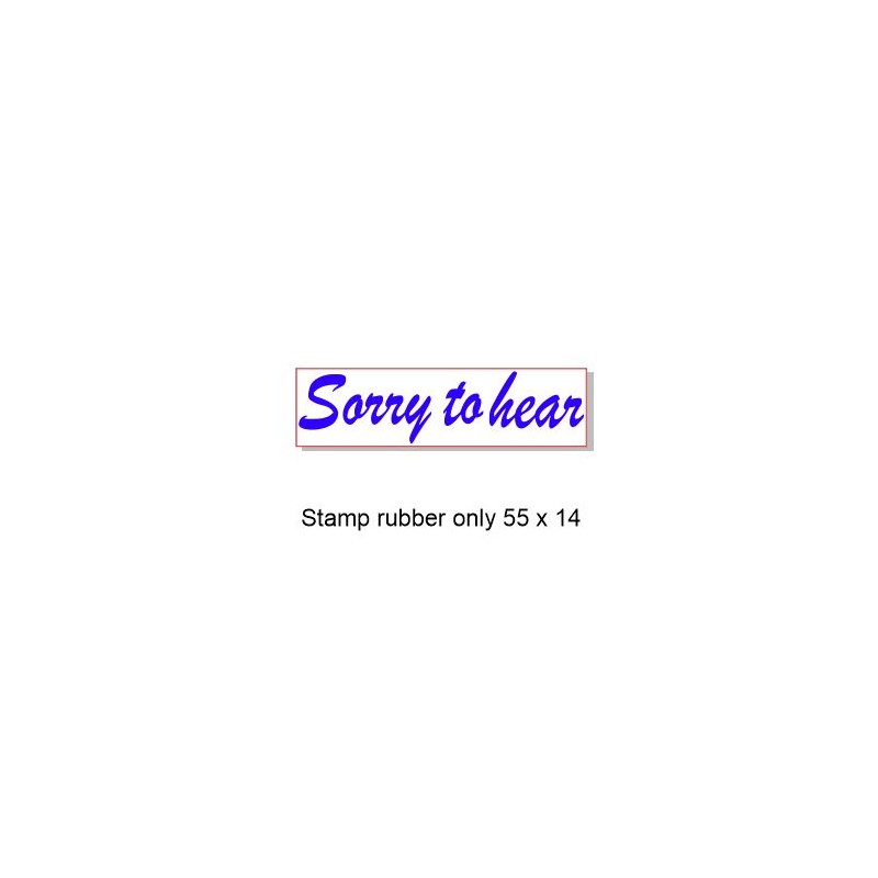 Sorry to hear,57 x 15mm Stamp  Rubber only,  Acrylic blocks are
