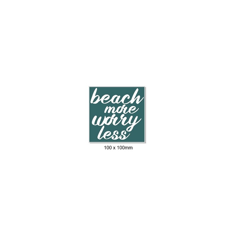 Beach more, worry less,100 x 100mm, min buy 5