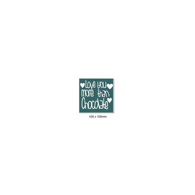 Love you more than chocolate. 100 x 100mm. Min buy 5