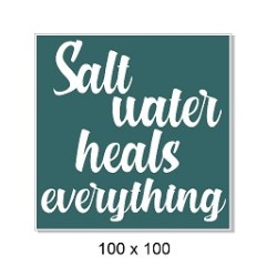 Salt water heals everything. 100 x 100mm. Min buy 5