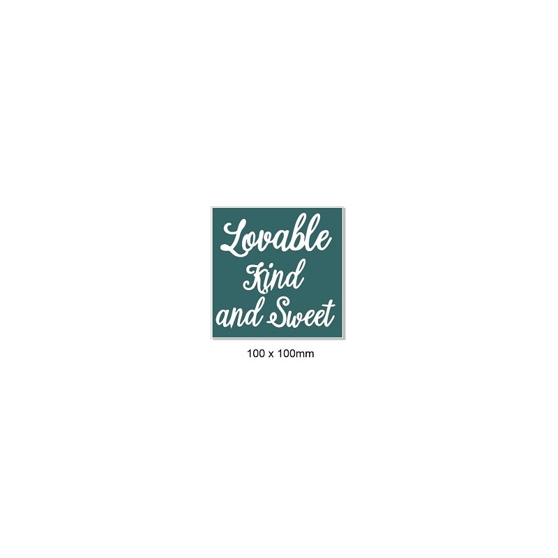 Lovable Kind and sweet.. 100 x 100mm. Min buy 5.