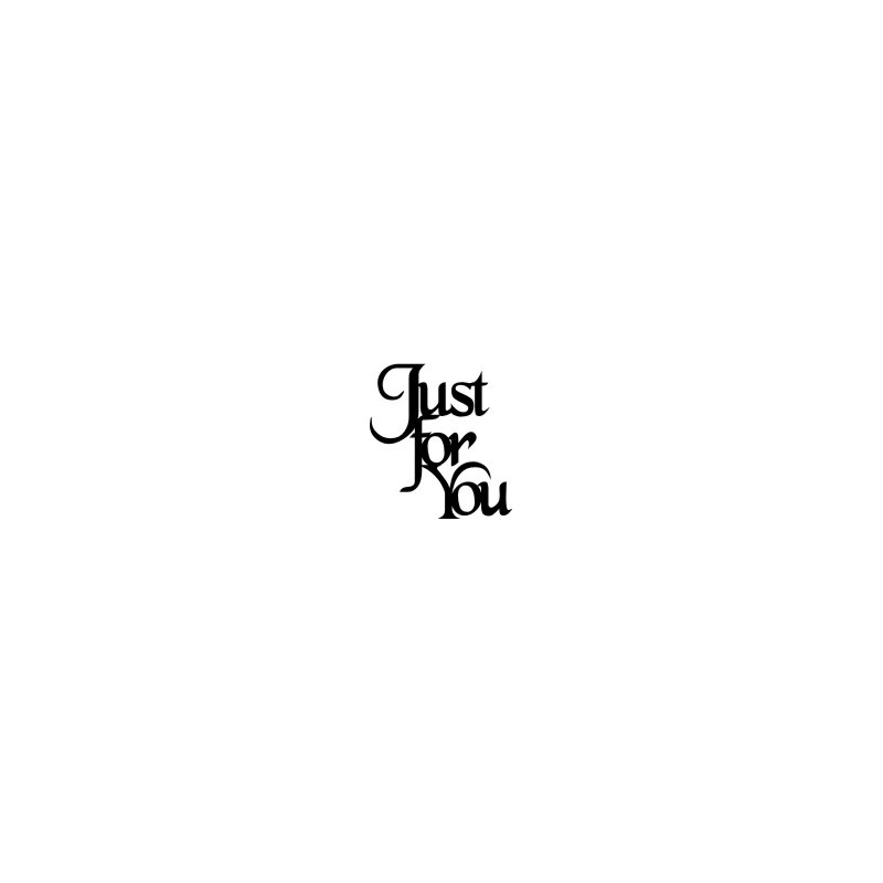 Just for you