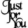 Just for you